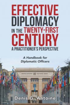 Effective Diplomacy in the Twenty-First Century a Practitioner's Perspective