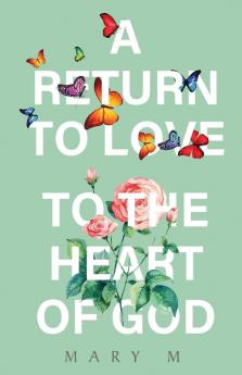 A Return to Love - to the Heart of God