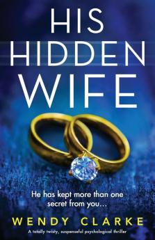 His Hidden Wife: A totally twisty suspenseful psychological thriller