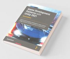 Game Development Patterns with Unity 2021 - Second Edition