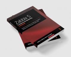 Zabbix 5 IT Infrastructure Monitoring Cookbook