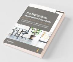 The Professional Scrum Master (PSM I) Guide