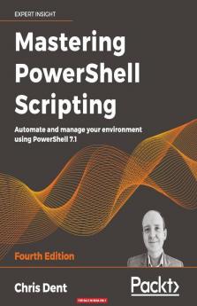 Mastering PowerShell Scripting - Fourth Edition