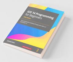 iOS 14 Programming for Beginners: Get started with building iOS apps with Swift 5.3 and Xcode 12