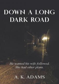 DOWN A LONG DARK ROAD