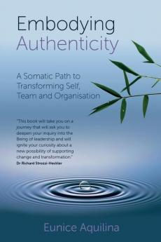 Embodying Authenticity: A Somatic Path to Transforming Self Team and Organisation