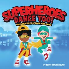 Superheroes Dance Too: The Adventures Of Boom And Snare