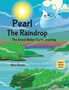 Pearl the Raindrop: The Great Water Cycle Journey (Nature Speaks)