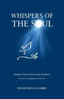 Whispers of the Soul: Inspired Texts Poems and Guidance