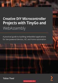Creative DIY Microcontroller Projects with TinyGo and WebAssembly