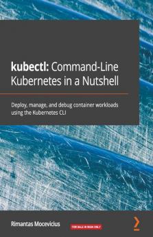 kubectl Command-Line Kubernetes in a Nutshell
