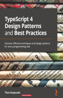 TypeScript 4 Design Patterns and Best Practices
