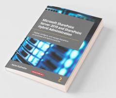 Microsoft SharePoint Server 2019 and SharePoint Hybrid Administration: Deploy configure and manage SharePoint on-premises and hybrid scenarios