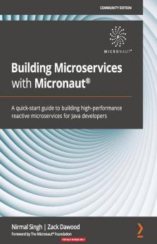 Building Microservices with Micronaut : A quick-start guide to building high-performance reactive microservices for Java developers