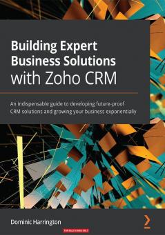 Building Expert Business Solutions with Zoho CRM