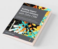 Building Expert Business Solutions with Zoho CRM