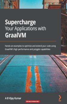 Supercharge Your Applications with GraalVM