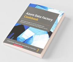 Azure Data Factory Cookbook