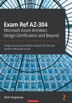 Exam Ref AZ-304 Microsoft Azure Architect Design Certification and Beyond
