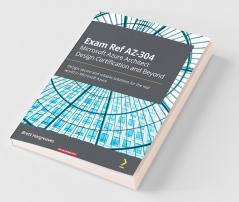 Exam Ref AZ-304 Microsoft Azure Architect Design Certification and Beyond