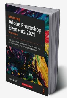 Mastering Adobe Photoshop Elements 2021 - Third Edition
