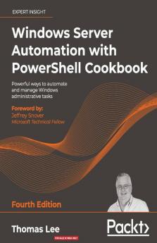 Windows Server Automation with PowerShell Cookbook - Fourth Edition