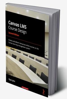 Canvas LMS Course Design - Second Edition