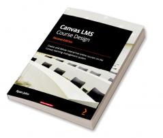 Canvas LMS Course Design - Second Edition