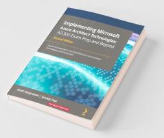Implementing Microsoft Azure Architect Technologies AZ-303 Exam Prep and Beyond - Second Edition