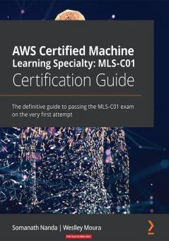 AWS Certified Machine Learning Specialty MLS-C01 Certification Guide