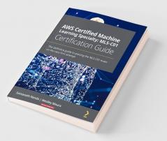 AWS Certified Machine Learning Specialty MLS-C01 Certification Guide