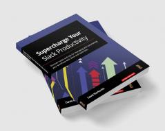Supercharge your Slack Productivity