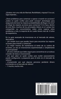 La Guía Avanzada de Inversiones en el Mercado de Valores: Siga Esta Guía Paso a Paso Para Principiantes de la Compraventa Para Aprender Cómo Negociar ... Acciones; ¡a Convertirse en un Operador Burs