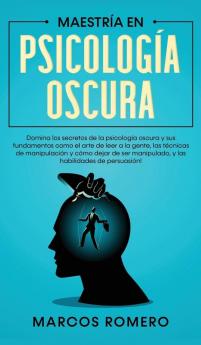 Maestría en Psicología Oscura: Domina los secretos de la psicología oscura y sus fundamentos como el arte de leer a la gente las técnicas de ... manipulado y las habilidades de persuasión!