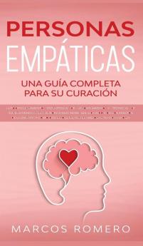 Personas Empáticas -Una guía completa para su curación: Autodescubrimiento estrategias de afrontamiento y técnicas de supervivencia para personas muy ... desarrollarlas para mejorar tu vida ¡AHORA!