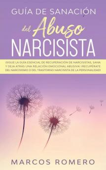 Guía de sanación del abuso narcisista: ¡Sigue la guía esencial de recuperación de narcisistas sana y deja atrás una relación emocional abusiva! ... del trastorno narcisista de la personalidad!