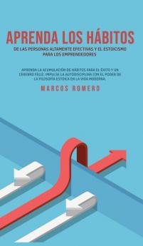 Aprenda los hábitos de las personas altamente efectivas y el estoicismo para los emprendedores: Aprenda la acumulación de hábitos para el éxito y un ... de la filosofía estoica en la vida moderna.