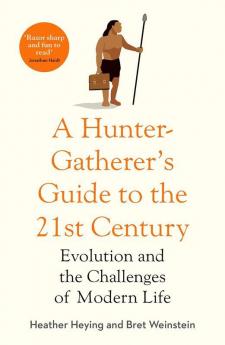 A Hunter Gatherer's Guide to the 21st Century (LEAD): Evolution and the Challenges of Modern Life