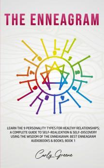 The Enneagram: Learn the 9 Personality Types for Healthy Relationships; a Complete Guide to Self-Realization & Self-Discovery Using the Wisdom of the ... Best Enneagram Audiobooks & Books; Book 1