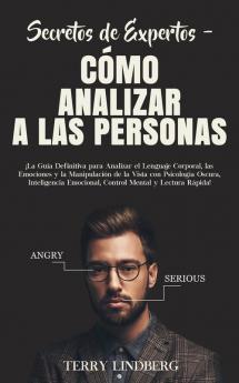 Secretos de Expertos - Cómo Analizar a las Personas: ¡La Guía Definitiva para Analizar el Lenguaje Corporal las Emociones y la Manipulación de la ... Emocional Control Mental y Lectura Rápida!