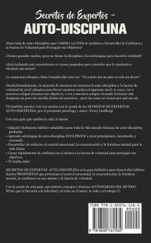 Secretos de Expertos - Auto-Disciplina: La Guía Definitiva Para Desarrollar los Hábitos Diarios el Control Emocional la Concentración la ... la Felicidad el Éxito la Pérdida de Pes