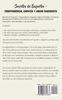 Secretos de Expertos - Codependencia Empatía y Abuso Narcisista: ¡La Guía de Recuperación Definitiva Para Curar el ser Codependiente Controlar las Emociones y Para Identificar a los Narcisistas!