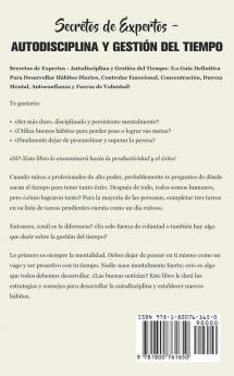 Secretos de Expertos - Autodisciplina y Gestión del Tiempo: ¡La Guía Definitiva Para Desarrollar Hábitos Diarios Controlar Emocional Concentración Dureza Mental Autoconfianza y Fuerza de Voluntad!