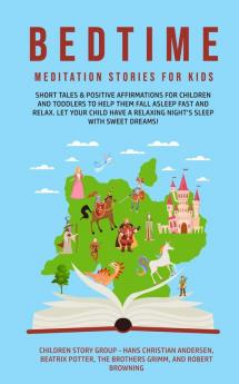 Bedtime Meditation Stories for Kids: Short Tales & Positive Affirmations for Children and Toddlers to Help Them Fall Asleep Fast and Relax. Let Your ... a Relaxing Night's Sleep with Sweet Dreams!