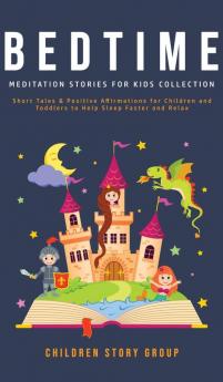 Bedtime Meditation Stories for Kids Collection: Short Tales & Positive Affirmations for Children and Toddlers to Help Sleep Faster and Relax.