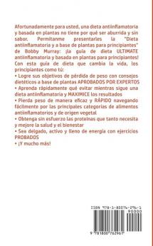 La Dieta Antiflamatoria y Dieta a Basada en Plantas Para Principiantes: La Guía Definitiva para lograr una Vida Saludable y Disminuir los Niveles de ... para Hombres y Mujeres; ¡Incluye Deliciosas R