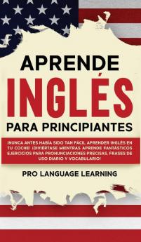 Aprende Inglés Para Principiantes: ¡Nunca Antes Había Sido Tan Fácil Aprender Inglés en tu Coche! ¡Diviértase Mientras Aprende Fantásticos Ejercicios ... Precisas Frases de uso Diario y Vocabulario!