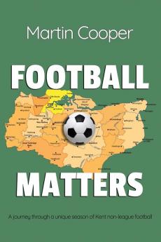 Football Matters: A journey through a unique season of Kent non-league football