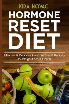 Hormone Reset Diet: Effective & Delicious Hormone Reset Recipes for Weight Loss & Health: 1 (Gluten-Free Diet Metabolism Healing Body Detox Cookbook)