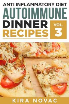 Anti Inflammatory Diet: Autoimmune Dinner Recipes: 30+ Anti Inflammation Diet Recipes To Fight Autoimmune Disease Reduce Pain & Restore Health (Anti Inflammatory Cookbook)